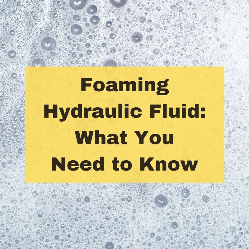 Foaming Hydraulic Fluid What You Need to Know